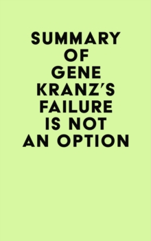 Summary of Gene Kranz's Failure Is Not an Option