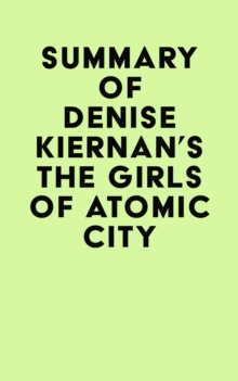 Summary of Denise Kiernan's The Girls of Atomic City