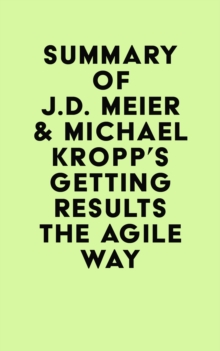 Summary of J.D. Meier & Michael Kropp's Getting Results the Agile Way