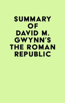 Summary of David M. Gwynn's The Roman Republic