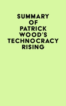 Summary of Patrick Wood's Technocracy Rising