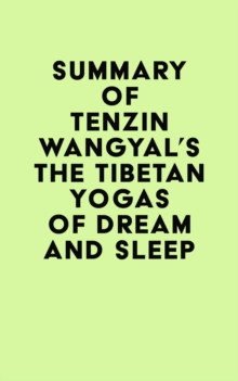 Summary of Tenzin Wangyal's The Tibetan Yogas of Dream and Sleep