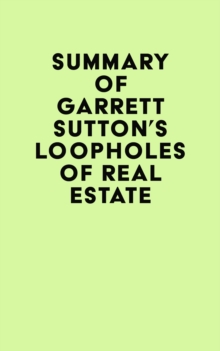 Summary of Garrett Sutton & Robert Kiyosaki's Loopholes of Real Estate