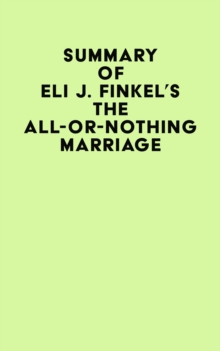 Summary of Eli J Finkel's The All-or-Nothing Marriage