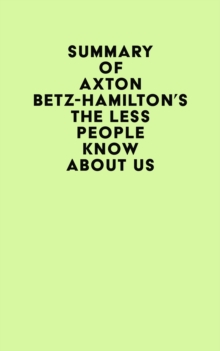 Summary of Axton Betz-Hamilton's The Less People Know About Us