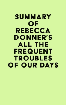 Summary of Rebecca Donner's All the Frequent Troubles of Our Days