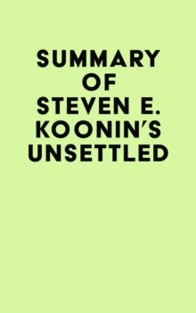 Summary of Steven E. Koonin's Unsettled