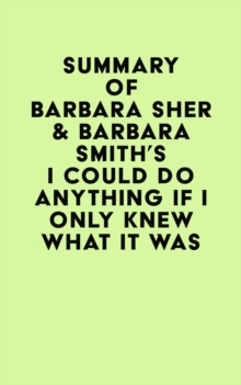 Summary of Barbara Sher & Barbara Smith's I Could Do Anything If I Only Knew What It Was