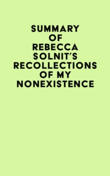 Summary of Rebecca Solnit's Recollections of My Nonexistence