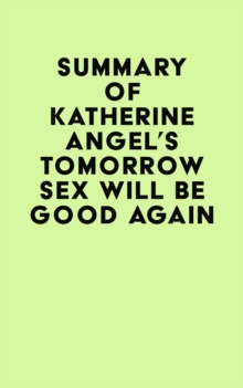 Summary of Katherine Angel's Tomorrow Sex Will Be Good Again