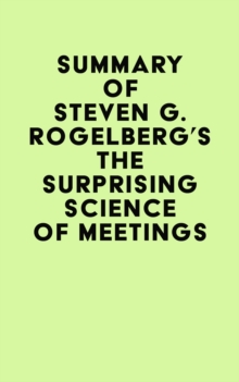 Summary of Steven G. Rogelberg's The Surprising Science of Meetings