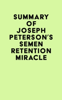 Summary of Joseph Peterson's Semen Retention Miracle