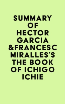 Summary of Hector Garcia &Francesc Miralles's The Book of Ichigo Ichie