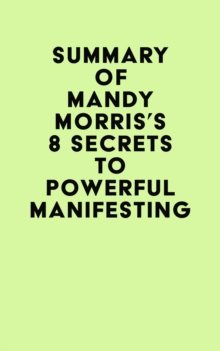 Summary of Mandy Morris's 8 Secrets to Powerful Manifesting