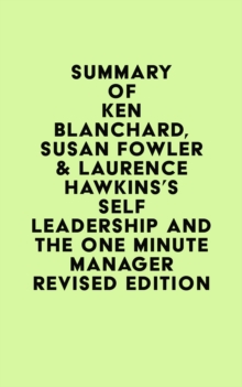 Summary of Ken Blanchard, Susan Fowler & Laurence Hawkins's Self Leadership and the One Minute Manager Revised Edition