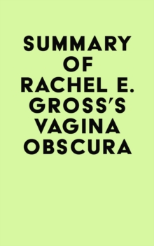 Summary of Rachel E. Gross's Vagina Obscura