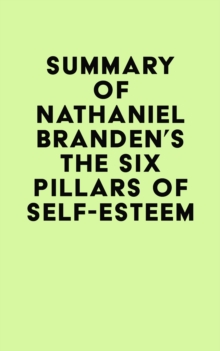 Summary of Nathaniel Branden's The Six Pillars of Self-Esteem