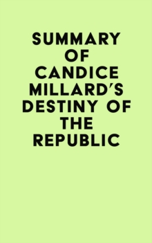 Summary of Candice Millard's Destiny of the Republic