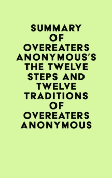 Summary of Overeaters Anonymous's The Twelve Steps and Twelve Traditions of Overeaters Anonymous