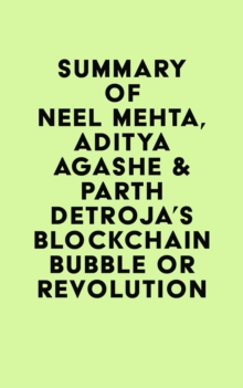 Summary of Neel Mehta, Aditya Agashe & Parth Detroja's Blockchain Bubble or Revolution