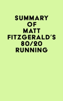 Summary of Matt Fitzgerald's 80/20 Running