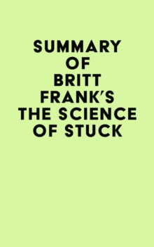 Summary of Britt Frank's The Science of Stuck