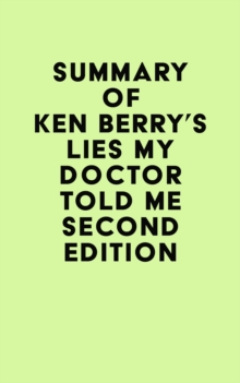 Summary of Ken Berry's Lies My Doctor Told Me Second Edition