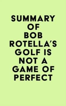 Summary of Bob Rotella's Golf is Not a Game of Perfect