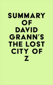 Summary of David Grann's The Lost City of Z