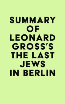 Summary of Leonard Gross's The Last Jews in Berlin