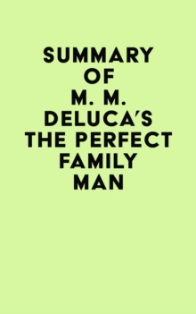 Summary of M. M. DeLuca's The Perfect Family Man