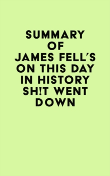 Summary of James Fell's On This Day in History Sh!t Went Down