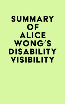 Summary of Alice Wong's Disability Visibility