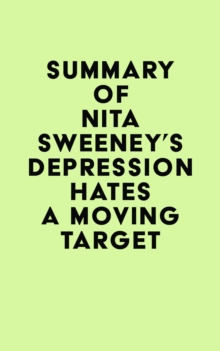 Summary of Nita Sweeney's Depression Hates a Moving Target