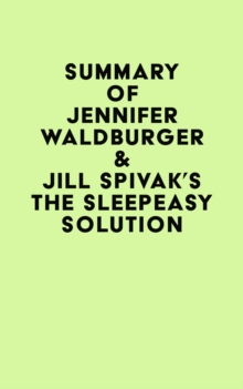 Summary of Jennifer Waldburger & Jill Spivak's The Sleepeasy Solution