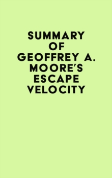 Summary of Geoffrey A. Moore's Escape Velocity