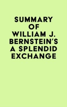 Summary of William J. Bernstein's A Splendid Exchange