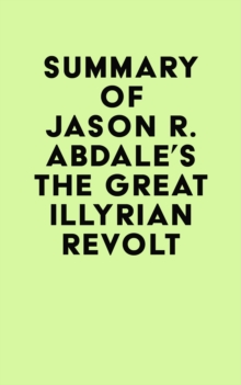 Summary of Jason R. Abdale's The Great Illyrian Revolt