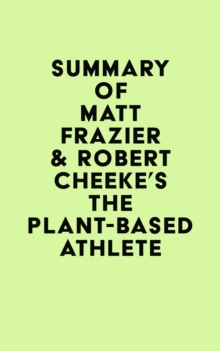 Summary of Matt Frazier & Robert Cheeke's The Plant-Based Athlete