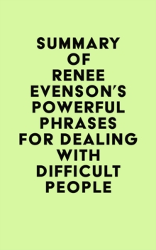 Summary of Renee Evenson's Powerful Phrases for Dealing with Difficult People