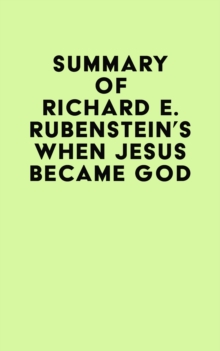 Summary of Richard E. Rubenstein's When Jesus Became God