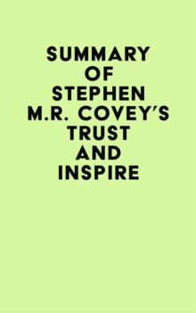 Summary of Stephen M.R. Covey's Trust and Inspire