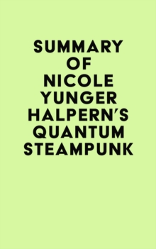 Summary of Nicole Yunger Halpern's Quantum Steampunk