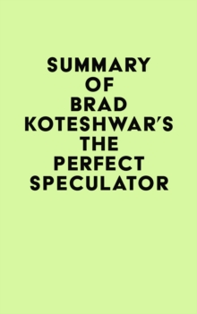 Summary of Brad Koteshwar's The Perfect Speculator