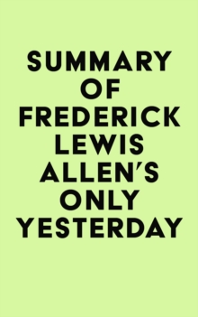 Summary of Frederick Lewis Allen's Only Yesterday