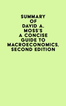 Summary of David A. Moss's A Concise Guide to Macroeconomics, Second Edition