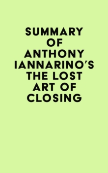 Summary of Anthony Iannarino's The Lost Art of Closing