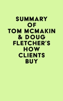 Summary of Tom McMakin & Doug Fletcher's How Clients Buy