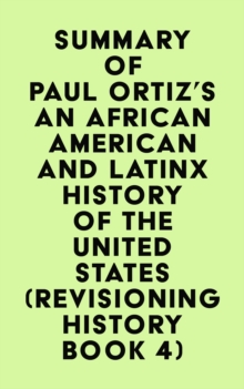 Summary of Paul Ortiz's An African American and Latinx History of the United States (REVISIONING HISTORY Book 4)