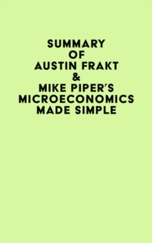 Summary of Austin Frakt & Mike Piper's Microeconomics Made Simple